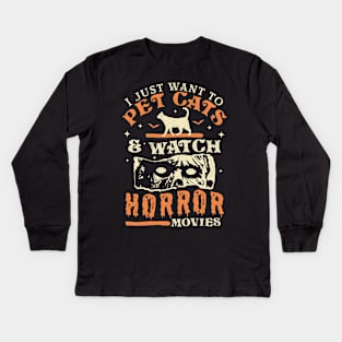 I Just Want To Pet Cats And Watch Horror Movies - Cat Lover Kids Long Sleeve T-Shirt